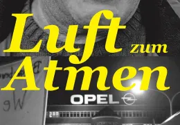 Luft zum Atmen - 40 Jahre Opposition bei Opel in Bochum