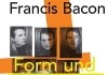 Francis Bacon - Form und Exzess