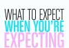 What to Expect When You're Expecting