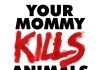 Your Mommy Kills Animals <br />©  mindjazz pictures