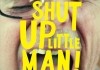 Shut Up Little Man <br />©  2011 Closer Productions
