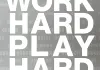 Work Hard Play Hard
