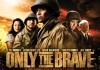Only the Brave <br />©  SchrderMedia