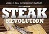 Steak Revolution - Zurck zum natrlichen Genuss <br />©  Tiberius Film