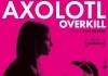 Axolotl Overkill