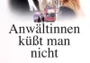 Anwältinnen küsst man nicht