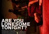 Are you lonesome tonight?