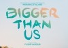 Bigger Than Us <br />©  Plaion Pictures