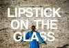 Lipstick on the Glass <br />©  W-Film