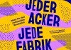 Jeder Acker, jede Fabrik