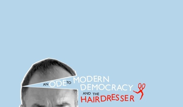 An Ode to Modern Democracy and the Hairdresser