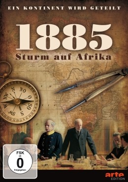 1885 - Der Sturm auf Afrika: Ein Kontinent wird geteilt