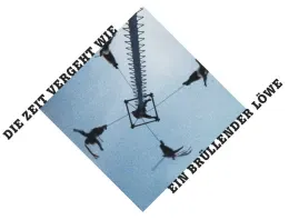 Die Zeit vergeht wie ein brüllender Löwe
